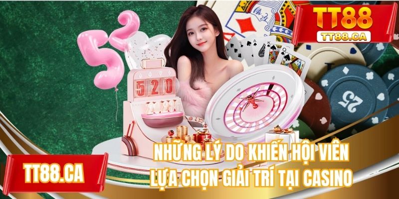 Những lý do khiến hội viên lựa chọn giải trí tại casino